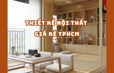 THIẾT KẾ NỘI THẤT GIÁ RẺ TPHCM 2025 | H2C