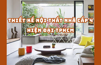 THIẾT KẾ NỘI THẤT NHÀ CẤP 4 HIỆN ĐẠI TPHCM 2025 | H2C