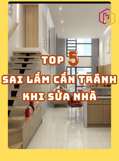 TOP 5 SAI LẦM CẦN TRÁNH KHI SỬA NHÀ TPHCM