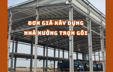 ĐƠN GIÁ XÂY DỰNG NHÀ XƯỞNG TRỌN GÓI 2025 | H2C