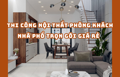 THI CÔNG NỘI THẤT PHÒNG KHÁCH NHÀ PHỐ TRỌN GÓI GIÁ RẺ TPHCM | H2C