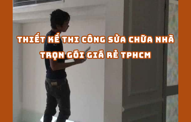 THIẾT KẾ THI CÔNG SỬA CHỮA NHÀ TRỌN GÓI GIÁ RẺ TPHCM | H2C