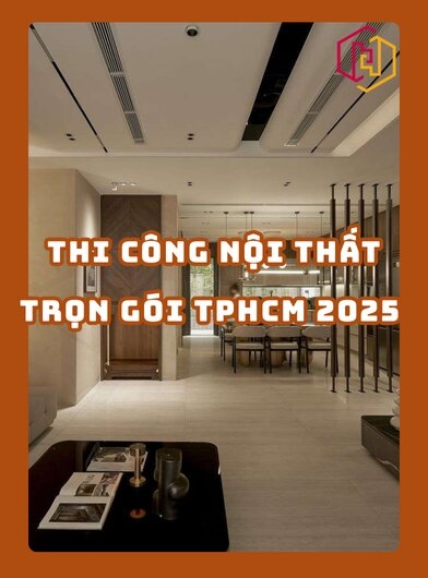 THI CÔNG NỘI THẤT TRỌN GÓI TPHCM 2025 | H2C