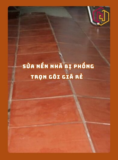 SỬA NỀN NHÀ BỊ PHỒNG TRỌN GÓI GIÁ RẺ 2025 | H2C