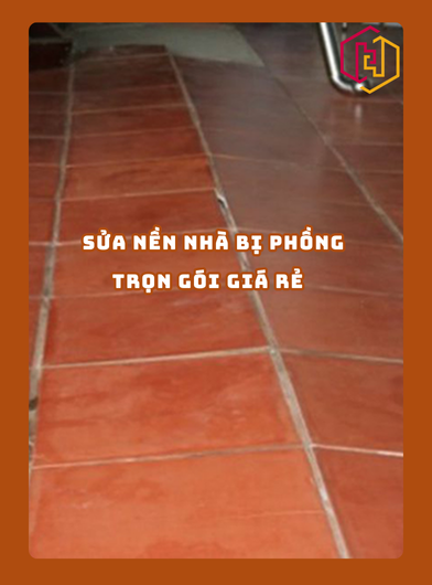 SỬA NỀN NHÀ BỊ PHỒNG TRỌN GÓI GIÁ RẺ 2025 | H2C