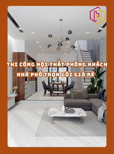 THI CÔNG NỘI THẤT PHÒNG KHÁCH NHÀ PHỐ TRỌN GÓI GIÁ RẺ TPHCM | H2C