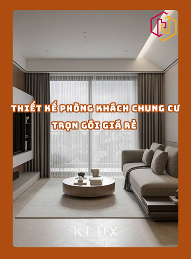 THIẾT KẾ PHÒNG KHÁCH CHUNG CƯ TRỌN GÓI GIÁ RẺ TPHCM | H2C